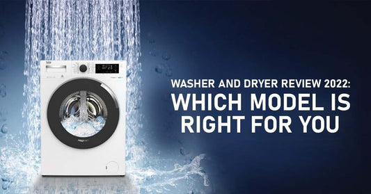 Washer and Dryer Review 2022: Which Model is Right for You