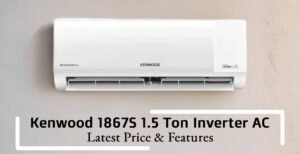 Kenwood 1867S E Comfort 1.5 Ton Inverter AC Best 2025 Price & Features