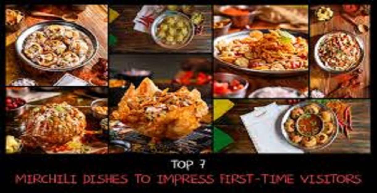 Top 7 Mirchili Dishes to Impress First-Time Visitors
